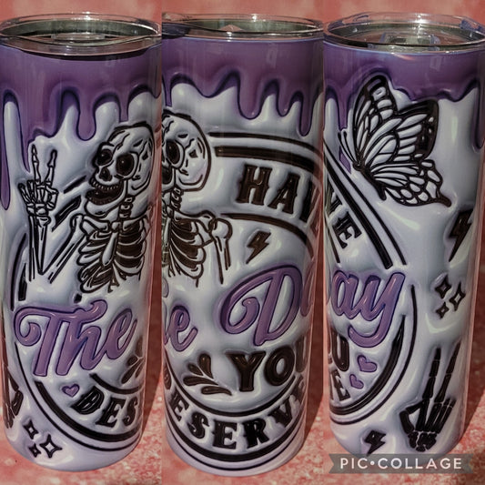 S59 Have The Day You Deserve 20oz Tumbler