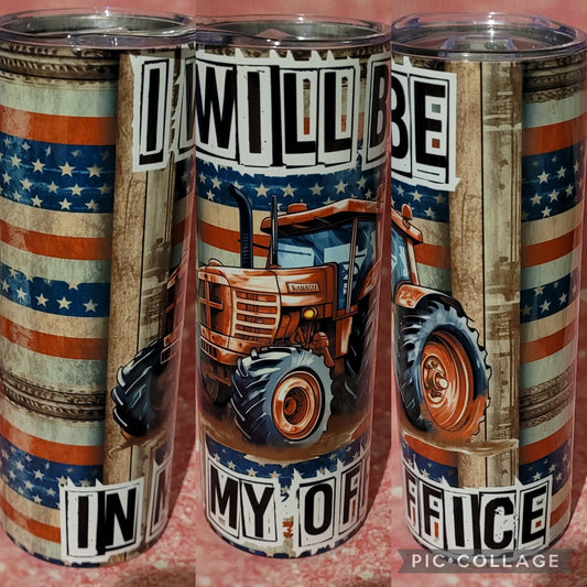 C168 I Will Be In My Office Tractor 20oz Tumbler