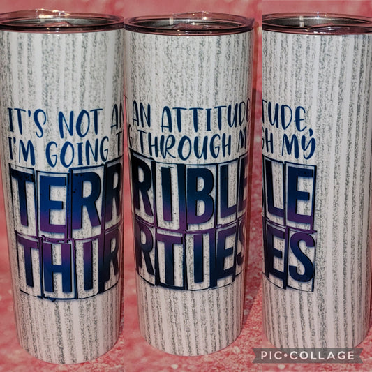 S139 It's Not An Attitude I'm Going Through My Terrible 30s 20oz Tumbler