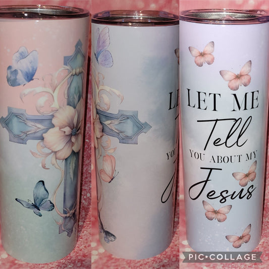 R62 Let Me Tell You About My Jesus 20oz Tumbler