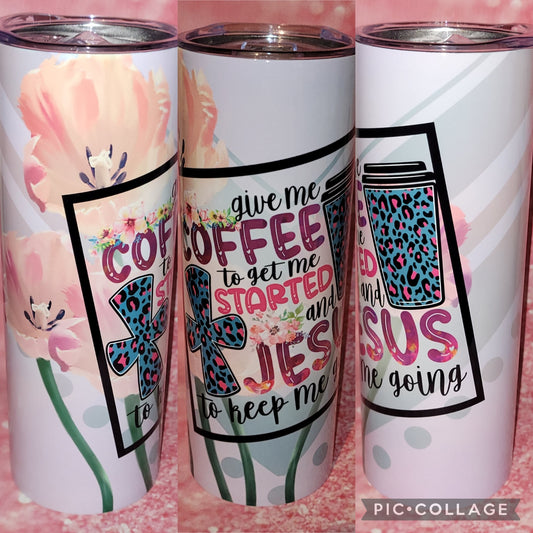 S105 Give Me Coffee To Get Me Started And Jesus To Keep Me Going 20oz Tumbler
