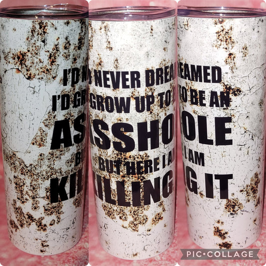S126 Id Never Dreamed I'd Grow Up To Be An Asshole 20oz Tumbler