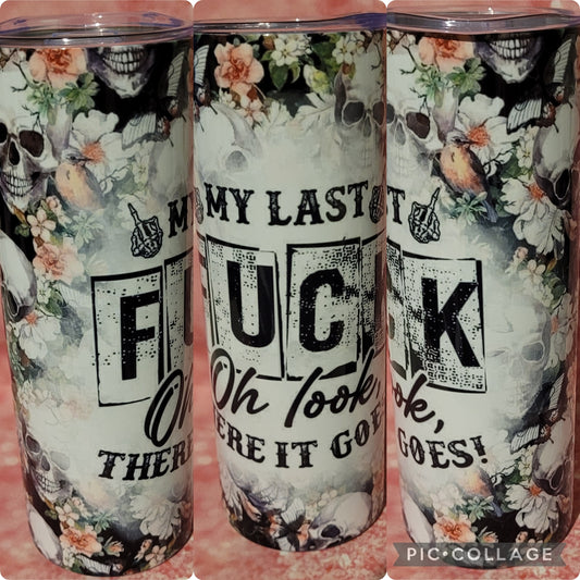S152 My Last F*ck OH Look There It Goes 20oz Tumbler