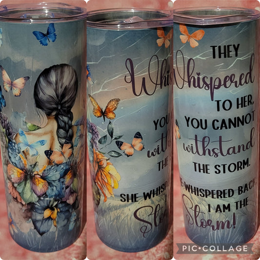 R89 They Whispered To Her You Cannot withstand The Storm 20oz Tumbler