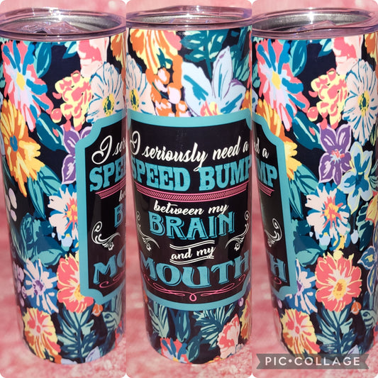 S118 I Seiously Need A Speed Bump 20oz Tumbler