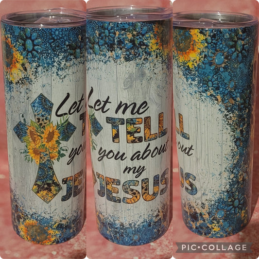 R60 Let Me Tell You About My Jesus 20oz Tumbler