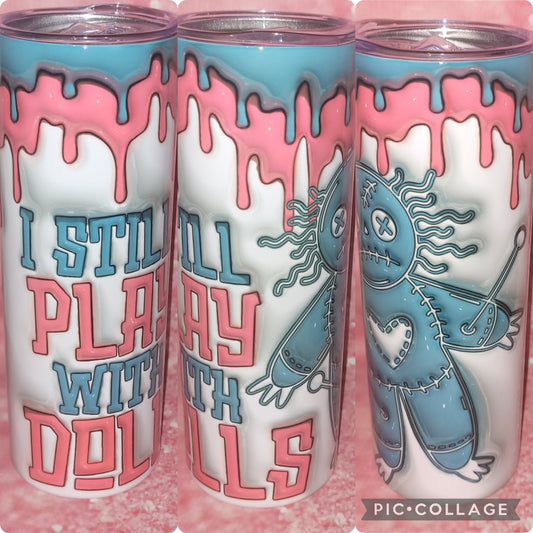 S119 I Still Play With Dolls 20oz Tumbler