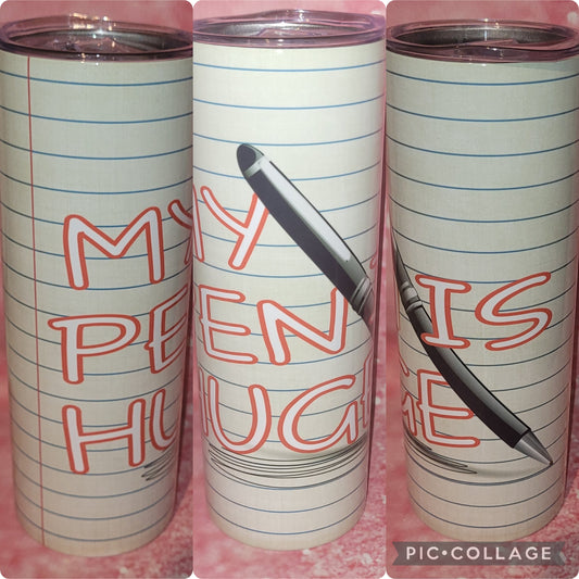 S153 My Pen Is Huge 20oz Tumbler