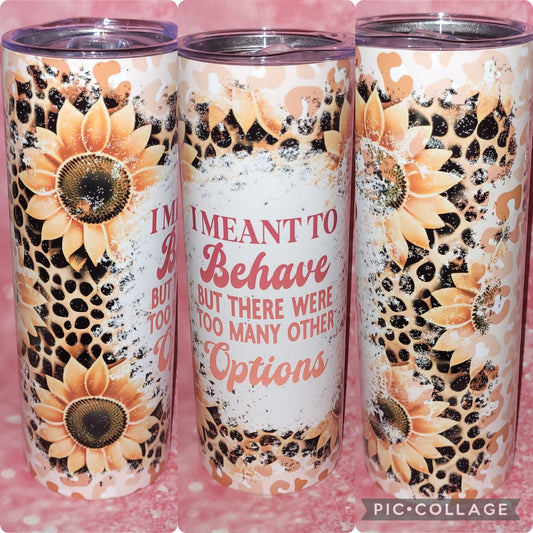 S21 I Meant To Behave But There Were Too Many Other Options 20oz Tumbler
