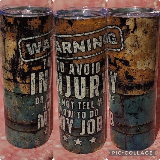 S23 Warning To Avoid Injury Don't Tell Me How To Do My Job 20oz Tumbler