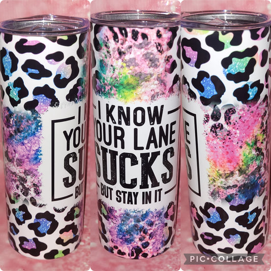 S25 I Know Your Lane Sucks But Stay In It 20oz Tumbler