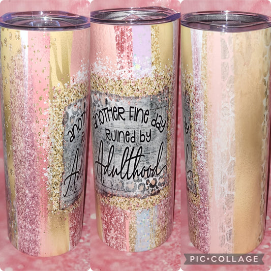 S26 Another Fine Day Ruined By Adulthood 20oz Tumbler