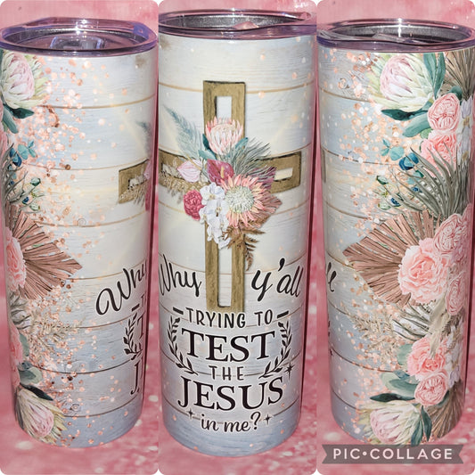 S28 Why Y'all Trying To Test The Jesus In Me 20oz Tumbler
