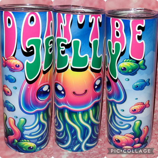 Don't Be Jelly 20oz Tumbler