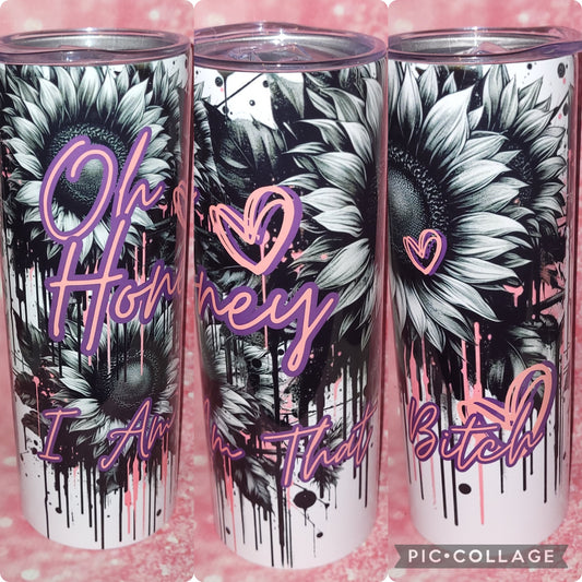 Oh Honey I Am That B*tch 20oz Tumbler