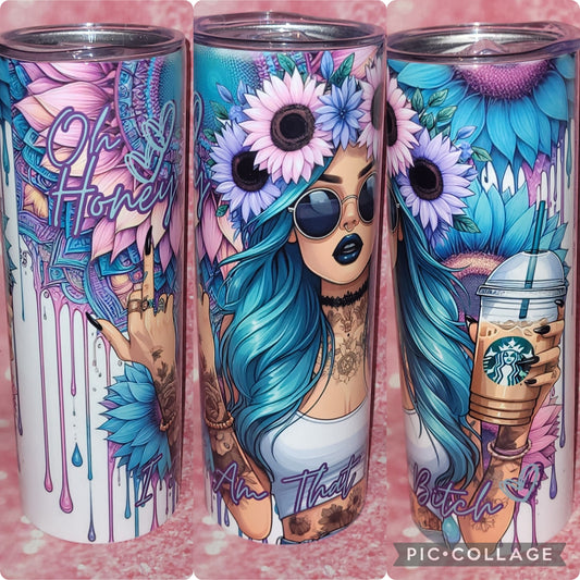 Oh Honey I am that B*tch 20oz Tumbler