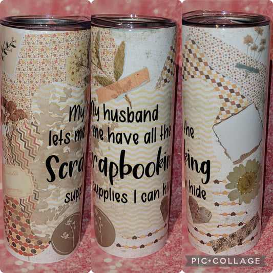 S3 My Husbad Lets Me Have All The Scrapbooking Supplies I Can Hide 20oz Tumbler