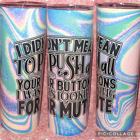 I didn't Mean To Push Your Buttons 20oz Tumbler
