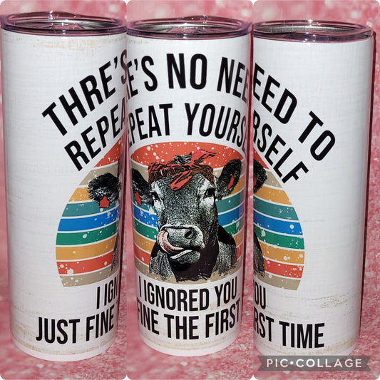 No Need To Repeat Cow 20oz Tumbler