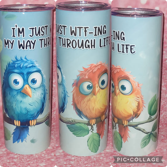 I'm Just Wtfing My Way Through Life Bird 20oz Tumbler