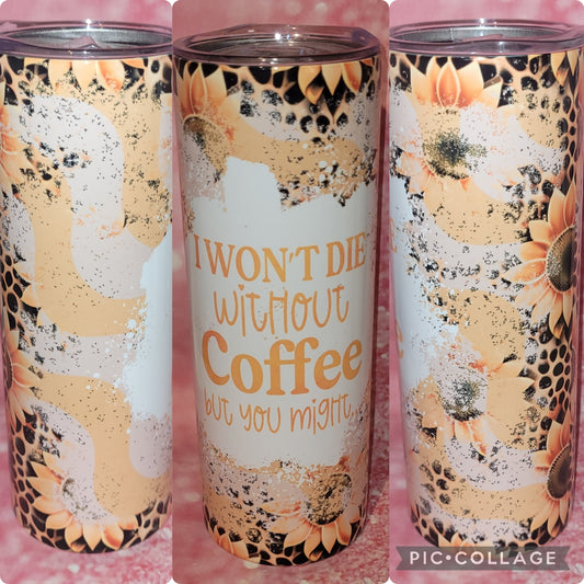 S44 I Won't Die Without Coffee But You Might 20oz Tumbler