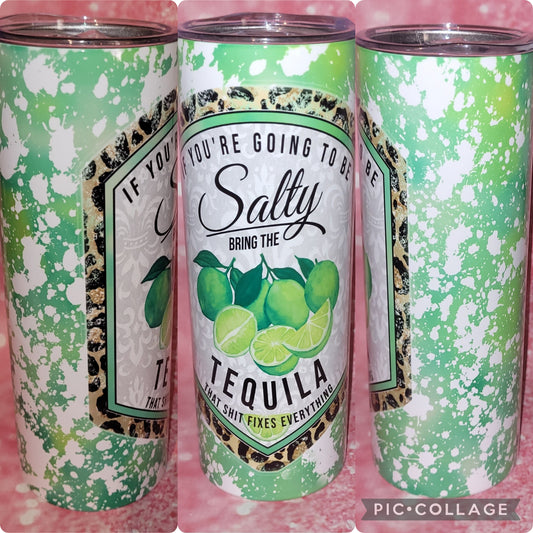 S51 If You're Going To Be Salty Bring The Tequila 20oz Tumbler