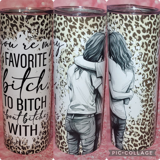 S56 You're My Favorite B*tch To B*tch About Other B*itches With 20oz Tumbler